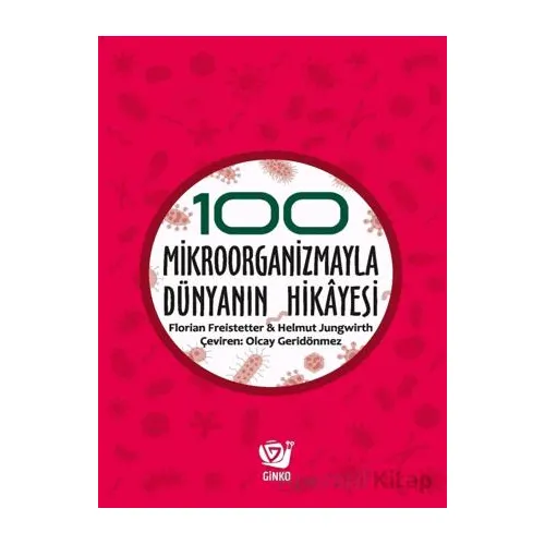 100 Mikroorganizmayla Dünyanın Hikayesi - Helmut Jungwirth - Ginko Kitap