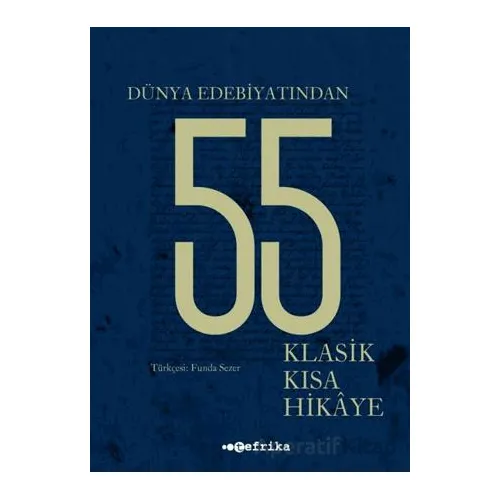 Dünya Edebiyatından 55 Klasik Kısa Hikaye - Kolektif - Tefrika Yayınları