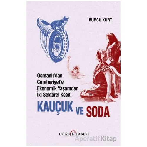 Osmanlı’dan Cumhuriyet’e Ekonomik Yaşamdan İki Sektörel Kesit: Kauçuk ve Soda