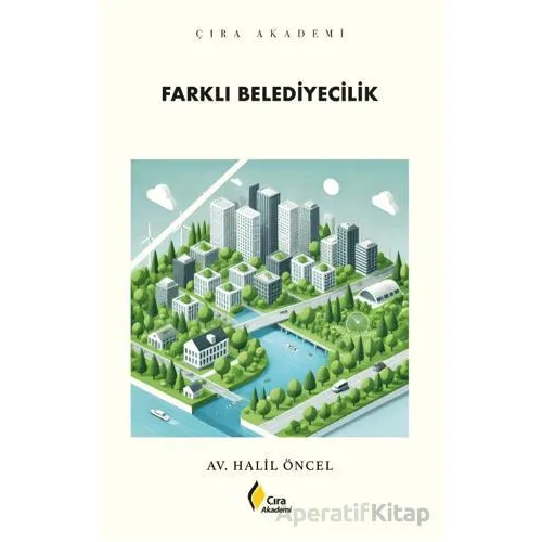 Farklı Belediyecilik - Halil Öncel - Çıra Yayınları