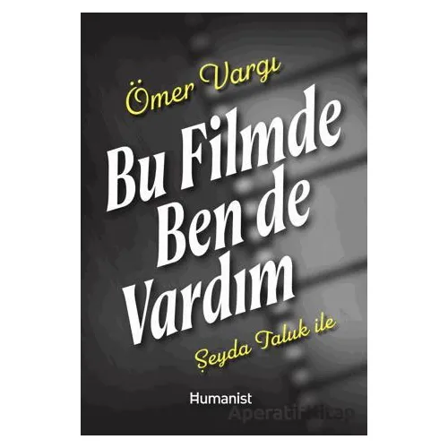 Bu Filmde Ben de Vardım - Şeyda Taluk - Hümanist Kitap Yayıncılık