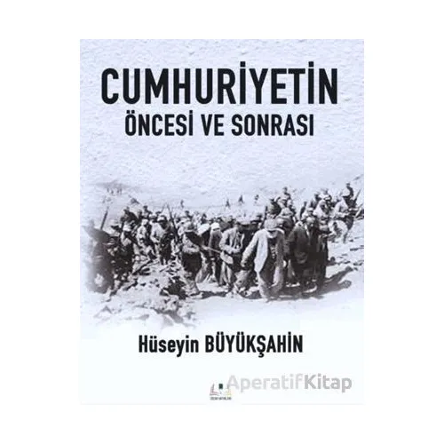 Cumhuriyetin Öncesi ve Sonrası - Hüseyin Büyükşahin - Sidar Yayınları