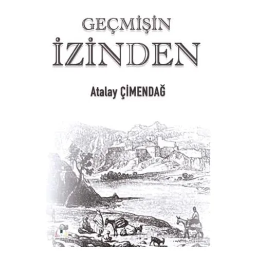 Geçmişin İzinden - Atalay Çimendağ - Sidar Yayınları