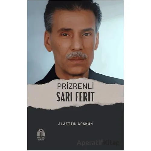 Prizrenli Sarı Ferit - Alaettin Coşkun - Yükseliş Yayınları