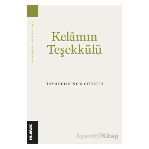 Kelam’ın Teşekkülü - Hayrettin Nebi Güdekli - Klasik Yayınları