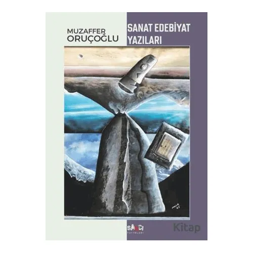 Sanat Edebiyat Yazıları - Muzaffer Oruçoğlu - Sancı Yayınları