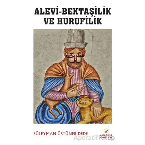 Alevi-Bektaşilik ve Hurufilik - Süleyman Üstüner Dede - Akıl Fikir Yayınları