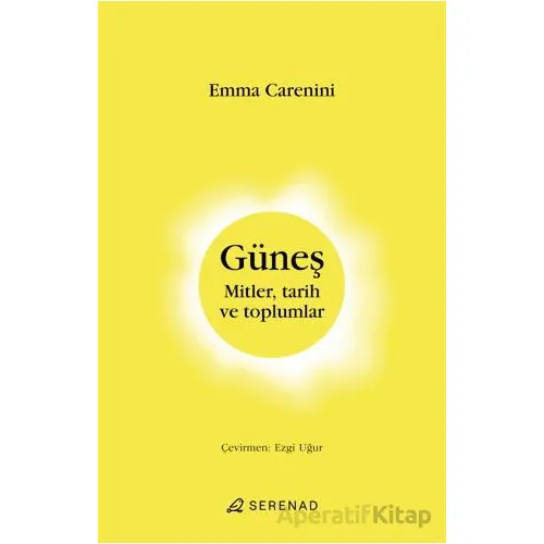 Güneş Mitler, Tarih ve Toplumlar - Emma Carenini - Serenad Yayınevi
