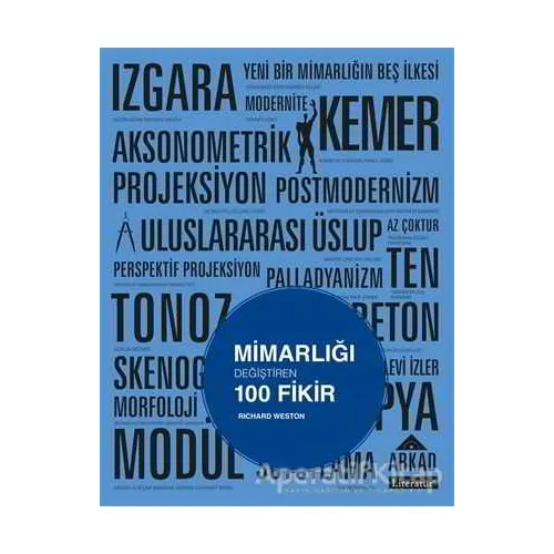 Mimarlığı Değiştiren 100 Fikir - Richard Weston - Literatür Yayıncılık