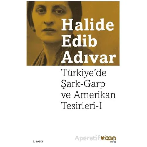 Türkiyede Şark-Garp ve Amerikan Tesirleri I - Halide Edib Adıvar - Can Yayınları