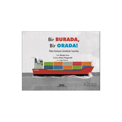 Bir Burada, Bir Orada! - Yükün Konteyner Gemileriyle Taşınması - Margo Linn - Yapı Kredi Yayınları
