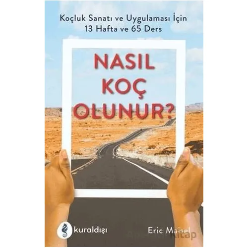 Nasıl Koç Olunur? - Eric Maisel - Kuraldışı Yayınevi