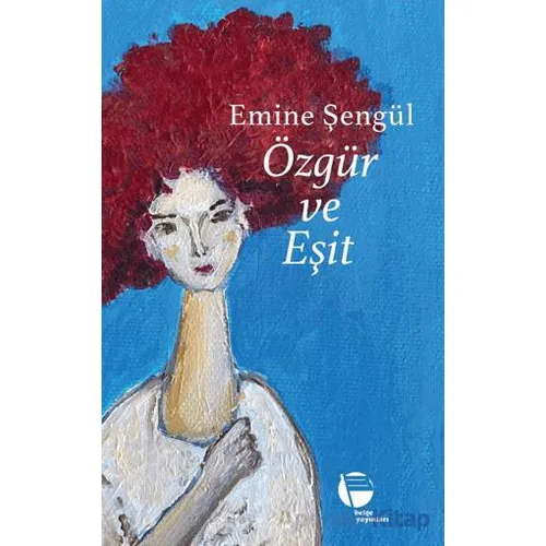 Özgür ve Eşit - Emine Şengül - Belge Yayınları