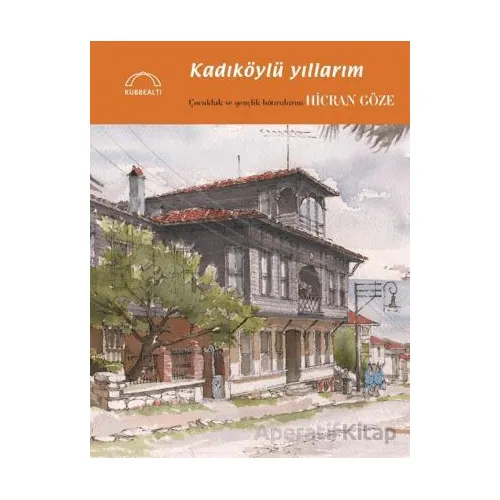 Kadıköylü Yıllarım - Hicran Göze - Kubbealtı Neşriyatı Yayıncılık