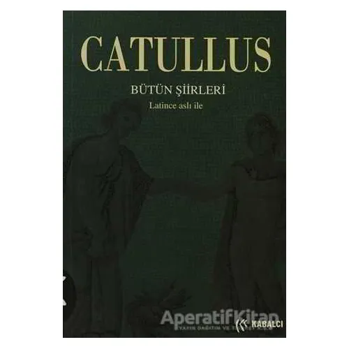Catullus Bütün Şiirleri - Gaius Valerius Catullus - Kabalcı Yayınevi