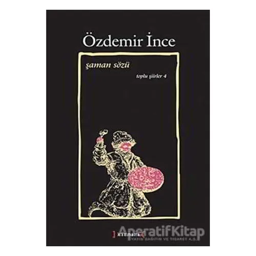 Şaman Sözü: Toplu Şiirler 4 - Özdemir İnce - Kırmızı Yayınları
