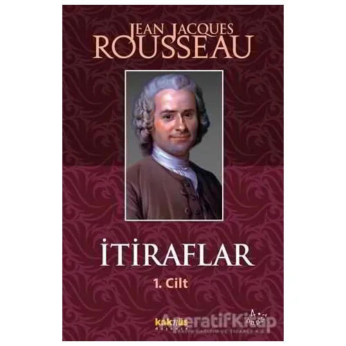 İtiraflar Cilt: 1 - Jean-Jacques Rousseau - Kaknüs Yayınları