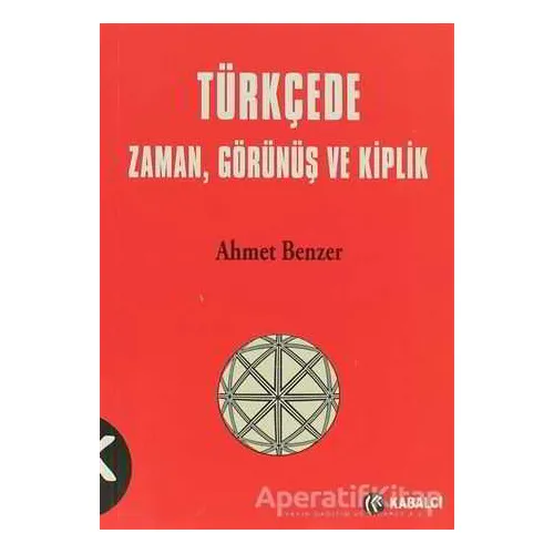 Türkçede Zaman, Görünüş ve Kiplik - Ahmet Benzer - Kabalcı Yayınevi