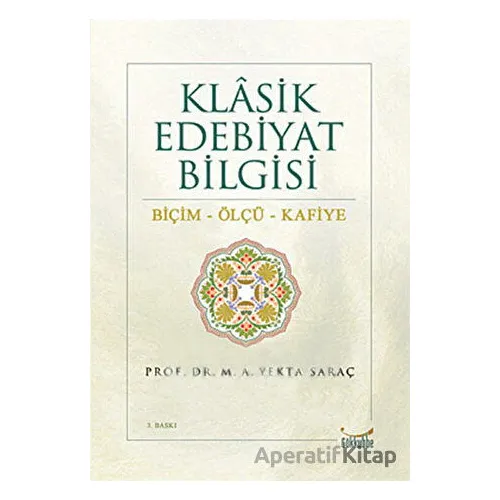 Klasik Edebiyat Bilgisi: Biçim - Ölçü - Kafiye - M. A. Yekta Saraç - Gökkubbe Yayınları