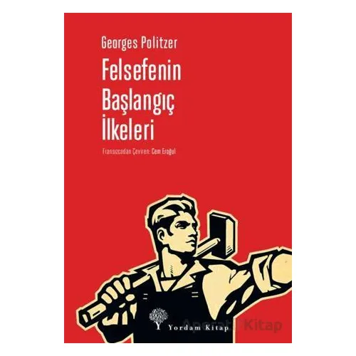 Felsefenin Başlangıç İlkeleri - Georges Politzer - Yordam Kitap