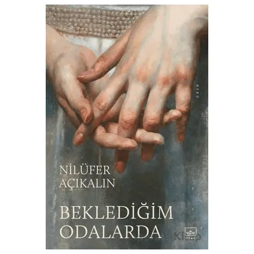 Beklediğim Odalarda - Nilüfer Açıkalın - İthaki Yayınları