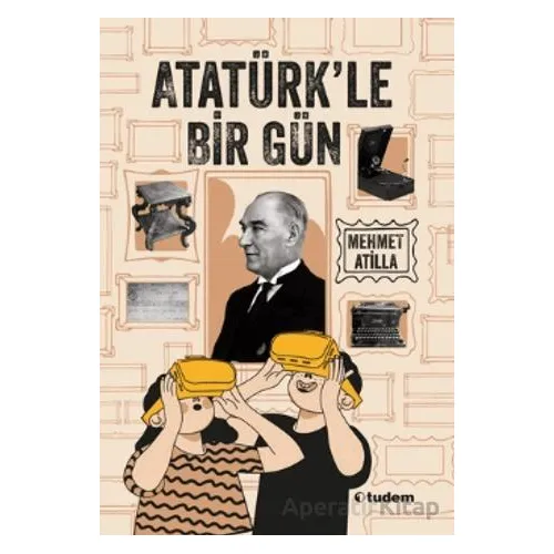 Atatürk’le Bir Gün - Mehmet Atilla - Tudem Yayınları