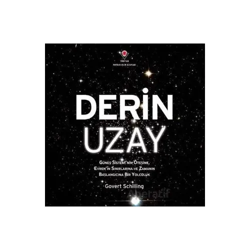 Derin Uzay - Güneş Sisteminin Ötesine Evrenin Sınırlarına ve Zamanın Başlangıcına Bir Yolculuk