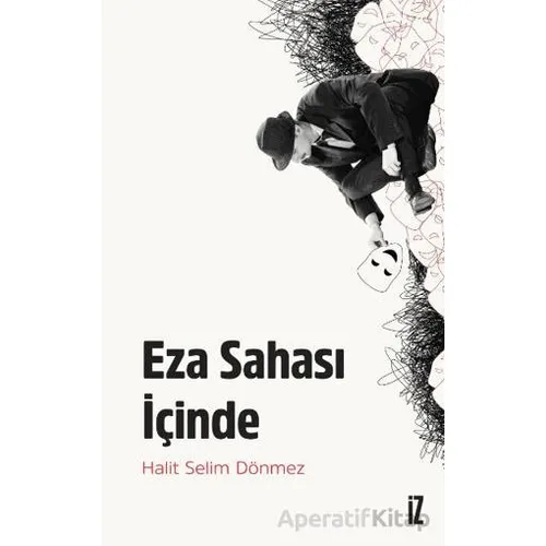 Eza Sahası İçinde - Halit Selim Dönmez - İz Yayıncılık