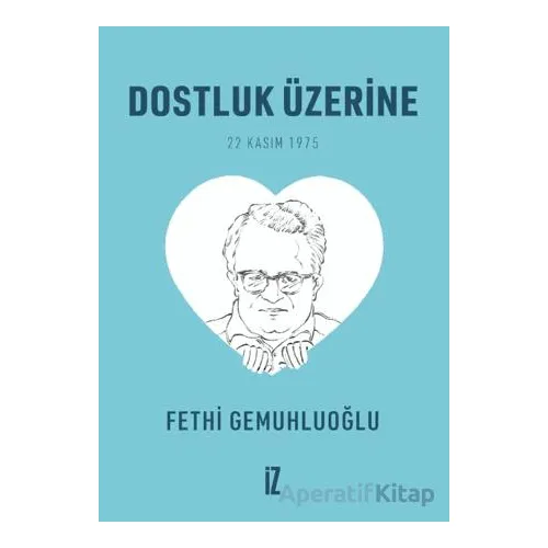 Dostluk Üzerine (Cep Boy) - 20’li - Fethi Gemuhluoğlu - İz Yayıncılık
