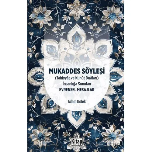 Mukaddes Söyleşi (Tahiyyat ve Kunut Duaları) İnsanlığa Sunulan Evrensel Mesajlar