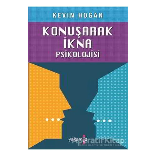 Konuşarak İkna Psikolojisi - Kevin Hogan - Yakamoz Yayınevi