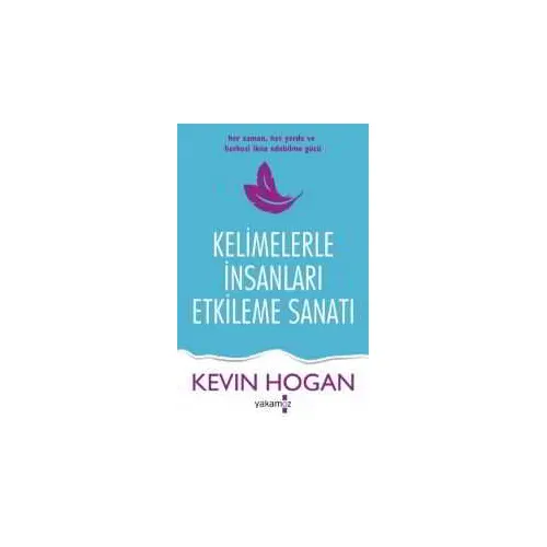 Kelimelerle İnsanları Etkileme - Kevin Hogan - Yakamoz Yayınevi