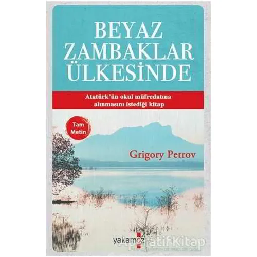 Beyaz Zambaklar Ülkesinde (Tam Metin) - Grigori Spiridonoviç Petrov - Yakamoz Yayınevi
