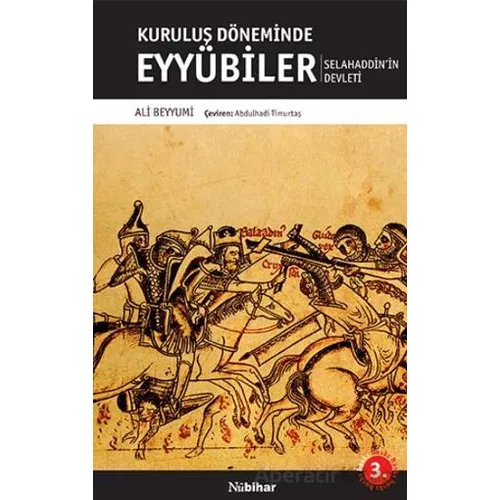 Kuruluş Döneminde Eyyübiler Selahaddin’in Devleti - Ali Beyyumi - Nubihar Yayınları