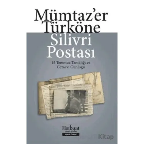 Silivri Postası - 15 Temmuz Tanıklığı ve Cezaevi Günlüğü - Mümtazer Türköne - Matbuat Yayınları