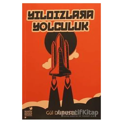 Yıldızlara Yolculuk - Gül Durusel - Barış Kitap Yayınları