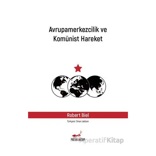 Avrupamerkezcilik ve Komünist Hareket - Robert Biel - Patika Kitap