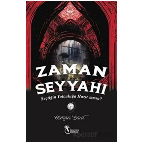 Zaman Seyyahı - Seçtiğin Yolculuğa Hazırmısın? (9+Yaş) - Osman Said Demiryılmaz - Öğretmen Yazarlar
