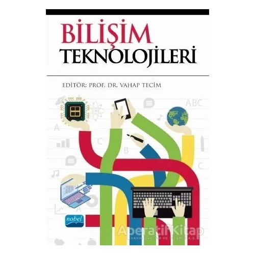 Bilişim Teknolojileri - Mustafa Yurtsever - Nobel Akademik Yayıncılık