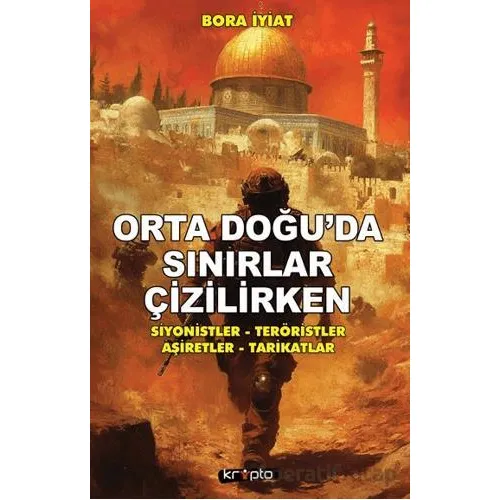 Orta Doğu’da Sınırlar Çizilirken - Bora İyiat - Kripto Basım Yayın
