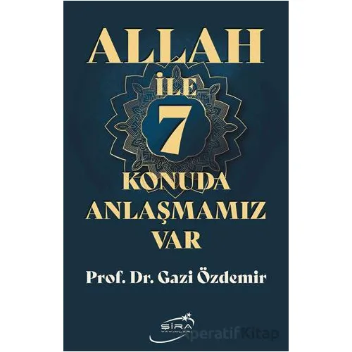 Allah İle 7 Konuda Anlaşmamız Var - Gazi Özdemir - Şira Yayınları