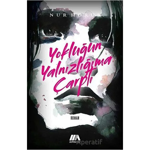 Yokluğun Yalnızlığıma Çarptı - Nur Horus - Altiva Yayınları