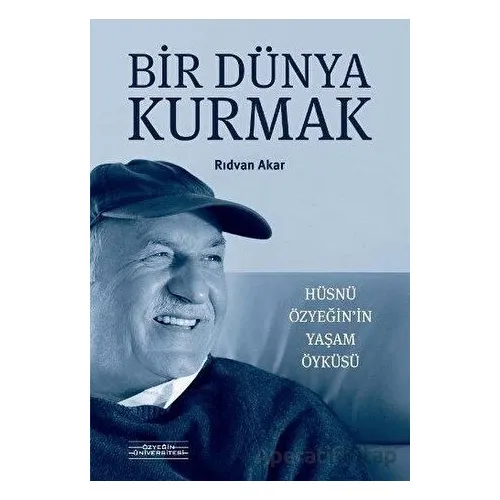 Bir Dünya Kurmak - Rıdvan Akar - Özyeğin Üniversitesi Yayınları