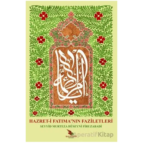 Hazret-i Fatımanın Faziletleri - Seyyid Murtaza Hüseyni - Kalender Yayınevi