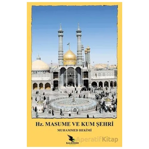 Hz. Masume ve Kum Şehri - Muhammed Hekimi - Kalender Yayınevi