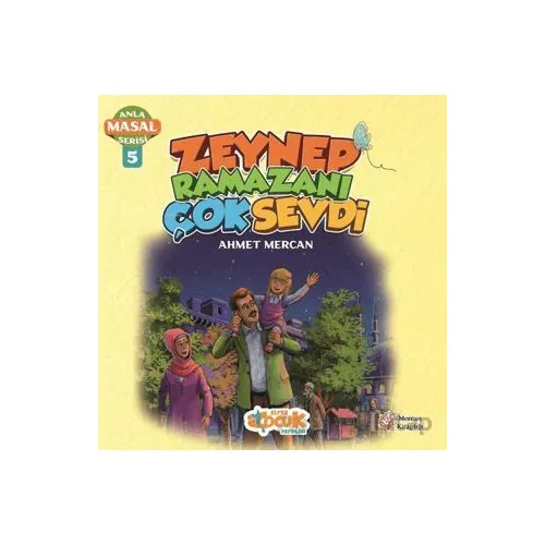 Zeynep Ramazanı Çok Sevdi - Anla Masal Serisi 5 - Ahmet Mercan - Siyer Çocuk Yayınları