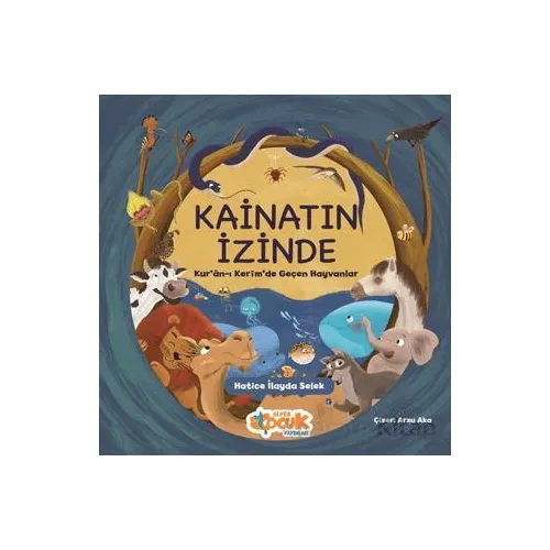 Kainatın İzinde: Kuran-ı Kerimde Geçen Hayvanlar - Hatice İlayda Selek - Siyer Çocuk Yayınları