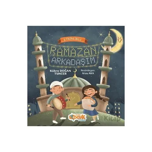 Etkinlikli Ramazan Arkadaşım - Kübra Doğan Tuncer - Siyer Çocuk Yayınları