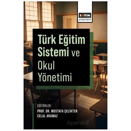 Türk Eğitim Sistemi ve Okul Yönetimi - Mustafa Çelikten - Eğitim Yayınevi - Ders Kitapları