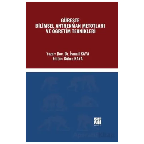 Güreşte Bilimsel Antrenman Metotları Ve Öğretim Teknikleri - İsmail Kaya - Gazi Kitabevi